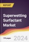 Superwetting Surfactant Market Report: Trends, Forecast and Competitive Analysis to 2031 - Product Thumbnail Image