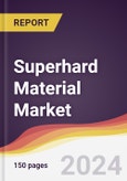 Superhard Material Market Report: Trends, Forecast and Competitive Analysis to 2030- Product Image