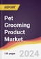 Pet Grooming Product Market Report: Trends, Forecast and Competitive Analysis to 2030 - Product Image