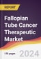 Fallopian Tube Cancer Therapeutic Market Report: Trends, Forecast and Competitive Analysis to 2030 - Product Image