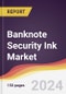 Banknote Security Ink Market Report: Trends, Forecast and Competitive Analysis to 2030 - Product Image