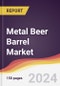 Metal Beer Barrel Market Report: Trends, Forecast and Competitive Analysis to 2030 - Product Thumbnail Image
