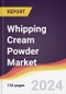 Whipping Cream Powder Market Report: Trends, Forecast and Competitive Analysis to 2030 - Product Image