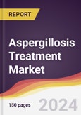 Aspergillosis Treatment Market Report: Trends, Forecast and Competitive Analysis to 2030- Product Image