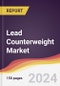 Lead Counterweight Market Report: Trends, Forecast and Competitive Analysis to 2030 - Product Thumbnail Image