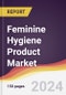 Feminine Hygiene Product Market Report: Trends, Forecast and Competitive Analysis to 2030 - Product Image