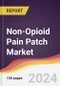 Non-Opioid Pain Patch Market Report: Trends, Forecast and Competitive Analysis to 2030 - Product Image