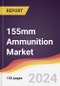 155mm Ammunition Market Report: Trends, Forecast and Competitive Analysis to 2030 - Product Thumbnail Image