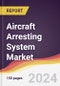 Aircraft Arresting System Market Report: Trends, Forecast and Competitive Analysis to 2030 - Product Image