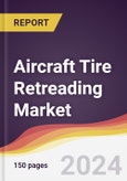 Aircraft Tire Retreading Market Report: Trends, Forecast and Competitive Analysis to 2030- Product Image