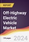 Off-Highway Electric Vehicle Market Report: Trends, Forecast and Competitive Analysis to 2030 - Product Thumbnail Image