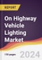 On Highway Vehicle Lighting Market Report: Trends, Forecast and Competitive Analysis to 2030 - Product Image