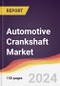 Automotive Crankshaft Market Report: Trends, Forecast and Competitive Analysis to 2030 - Product Image