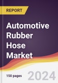 Automotive Rubber Hose Market Report: Trends, Forecast and Competitive Analysis to 2030- Product Image