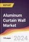 Aluminum Curtain Wall Market Report: Trends, Forecast and Competitive Analysis to 2030 - Product Thumbnail Image