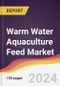 Warm Water Aquaculture Feed Market Report: Trends, Forecast and Competitive Analysis to 2030 - Product Thumbnail Image