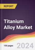 Titanium Alloy Market Report: Trends, Forecast and Competitive Analysis to 2030- Product Image