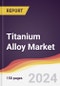 Titanium Alloy Market Report: Trends, Forecast and Competitive Analysis to 2030 - Product Image