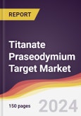 Titanate Praseodymium Target Market Report: Trends, Forecast and Competitive Analysis to 2030- Product Image