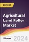 Agricultural Land Roller Market Report: Trends, Forecast and Competitive Analysis to 2030 - Product Thumbnail Image