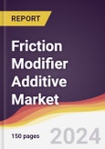 Friction Modifier Additive Market Report: Trends, Forecast and Competitive Analysis to 2030- Product Image