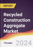 Recycled Construction Aggregate Market Report: Trends, Forecast and Competitive Analysis to 2030- Product Image