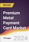 Premium Metal Payment Card Market Report: Trends, Forecast and Competitive Analysis to 2030 - Product Image