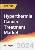 Hyperthermia Cancer Treatment Market Report: Trends, Forecast and Competitive Analysis to 2030- Product Image