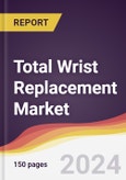 Total Wrist Replacement Market Report: Trends, Forecast and Competitive Analysis to 2031- Product Image