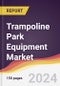 Trampoline Park Equipment Market Report: Trends, Forecast and Competitive Analysis to 2030 - Product Thumbnail Image