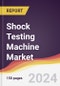 Shock Testing Machine Market Report: Trends, Forecast and Competitive Analysis to 2031 - Product Image