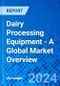 Dairy Processing Equipment - A Global Market Overview - Product Image