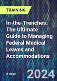 In-the-Trenches: The Ultimate Guide to Managing Federal Medical Leaves and Accommodations (Chicago, IL, United States - October 10-11, 2024)- Product Image