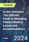 In-the-Trenches: The Ultimate Guide to Managing Federal Medical Leaves and Accommodations (Chicago, IL, United States - October 10-11, 2024) - Product Image