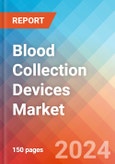 Blood Collection Devices - Market Insights, Competitive Landscape, and Market Forecast - 2030- Product Image