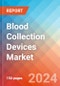 Blood Collection Devices - Market Insights, Competitive Landscape, and Market Forecast - 2030 - Product Image