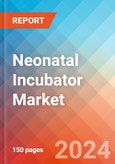 Neonatal Incubator - Market Insights, Competitive Landscape, and Market Forecast - 2030- Product Image