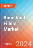 Bone Void Fillers - Market Insights, Competitive Landscape, and Market Forecast - 2030- Product Image