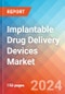 Implantable Drug Delivery Devices - Market Insights, Competitive Landscape, and Market Forecast - 2030 - Product Image