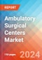 Ambulatory Surgical Centers - Market Insights, Competitive Landscape, and Market Forecast - 2030 - Product Image