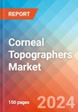 Corneal Topographers - Market Insights, Competitive Landscape, and Market Forecast - 2030- Product Image