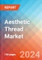 Aesthetic Thread - Market Insights, Competitive Landscape, and Market Forecast - 2030 - Product Image