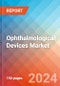 Ophthalmological Devices - Market Insights, Competitive Landscape, and Market Forecast - 2030 - Product Image