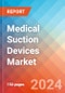 Medical Suction Devices - Market Insights, Competitive Landscape, and Market Forecast - 2030 - Product Image