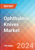 Ophthalmic Knives - Market Insights, Competitive Landscape, and Market Forecast - 2030- Product Image