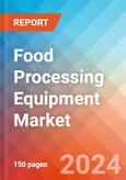 Food Processing Equipment - Market Insights, Competitive Landscape, and Market Forecast - 2030- Product Image