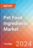 Pet Food Ingredients - Market Insights, Competitive Landscape, and Market Forecast - 2030- Product Image