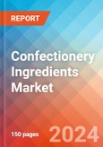 Confectionery Ingredients - Market Insights, Competitive Landscape, and Market Forecast - 2030- Product Image