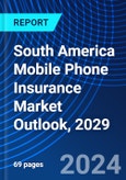 South America Mobile Phone Insurance Market Outlook, 2029- Product Image