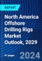 North America Offshore Drilling Rigs Market Outlook, 2029 - Product Thumbnail Image